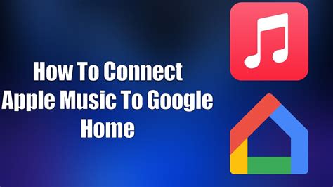 how to connect apple music to google home and explore the possibilities of voice-activated music streaming